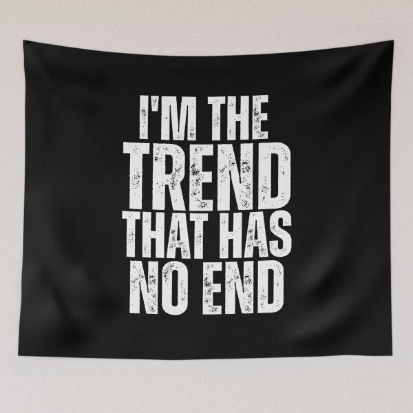 Item preview, I’m the Trend That Has No End – Bold Statement Design designed and sold by Karim-Karem.