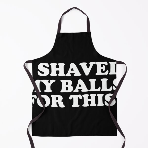Item preview, I Shaved My Balls For This Funny designed and sold by mkrcsuuh2.