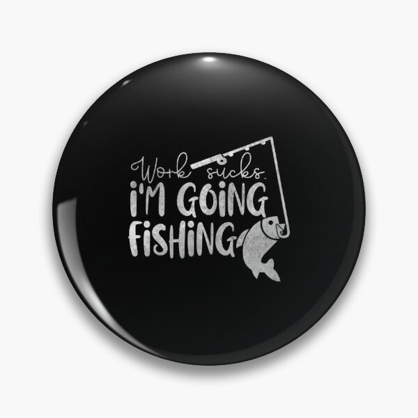 Item preview, Work sucks. I'm going fishing  	 designed and sold by tmqijrcym67.