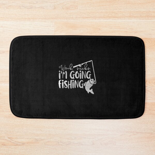 Item preview, Work sucks. I'm going fishing  	 designed and sold by tmqijrcym67.