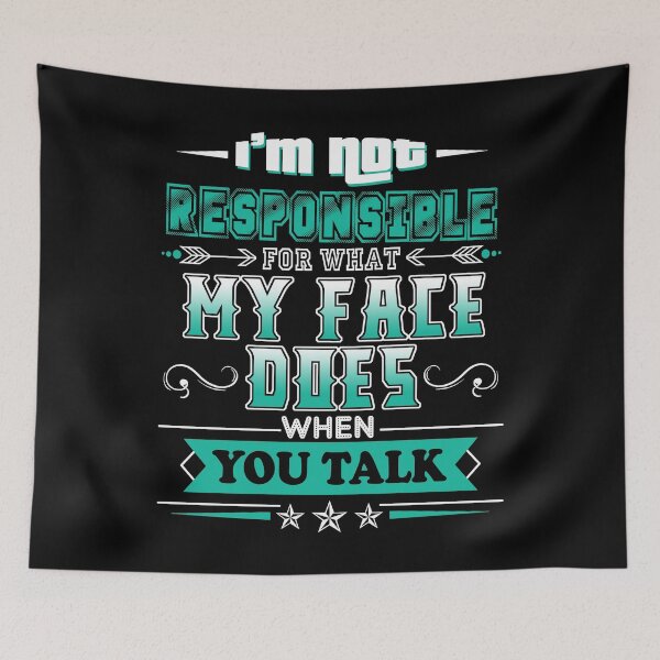 Item preview, I'm Not Responsible For What My Face Does When You Talk designed and sold by rioferdee.