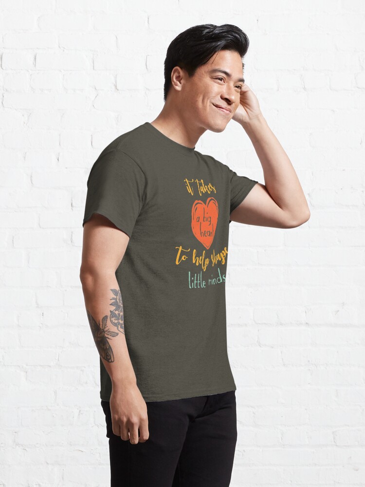 Alternate view of Teachers Gift- It Takes A Big Heart To Shape Little Minds Classic T-Shirt