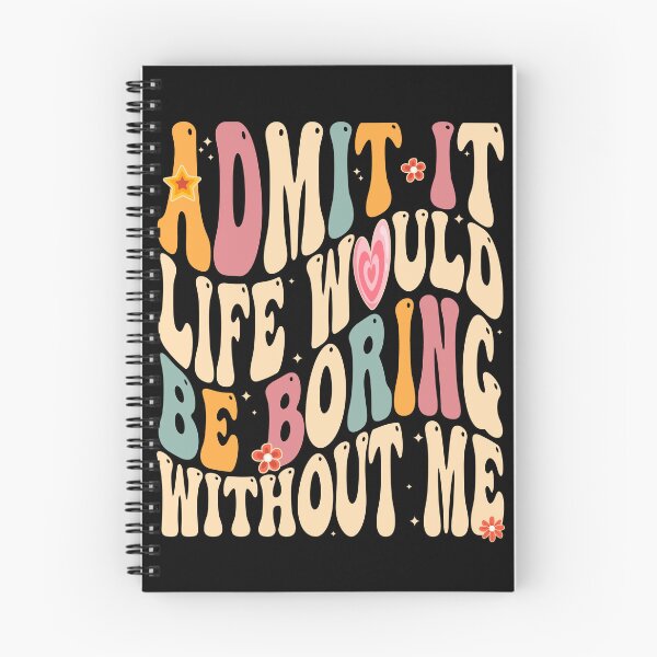 Item preview, Admit It Life Would Be Boring Without Me Groovy designed and sold by rioferdee.