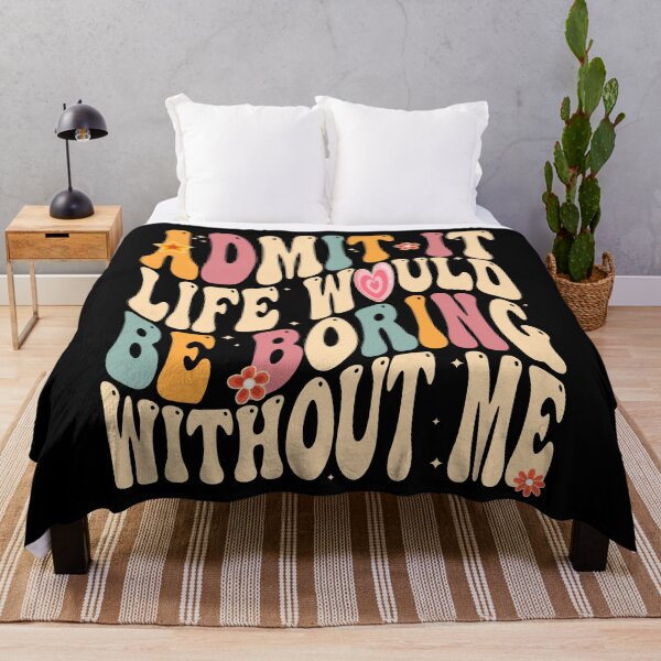 Item preview, Admit It Life Would Be Boring Without Me Groovy designed and sold by rioferdee.