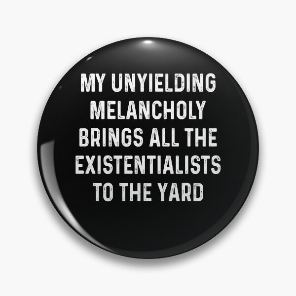 Item preview, MY UNYIELDING MELANCHOLY BRINGS ALL THE EXISTENTIALISTS TO THE YARD designed and sold by JanessaHardi.