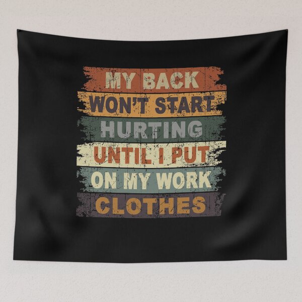 Item preview, My Back Don't Start Hurting Until I Put On My Work Clothes designed and sold by JanessaHardi.