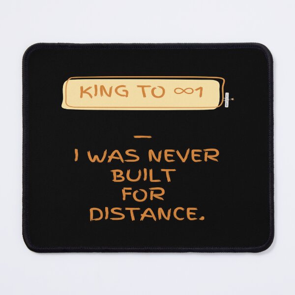 Item preview, King to ∞1 — I Was Never Built for Distance designed and sold by PawnShiftGoods.
