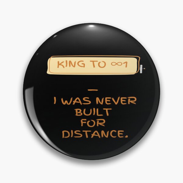 Item preview, King to ∞1 — I Was Never Built for Distance designed and sold by PawnShiftGoods.
