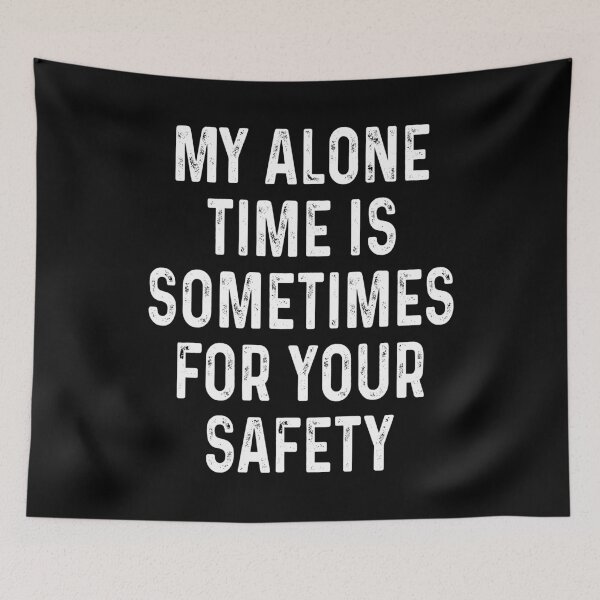 Item preview, My Alone Time Is Sometimes For Your Safety designed and sold by JanessaHardi.
