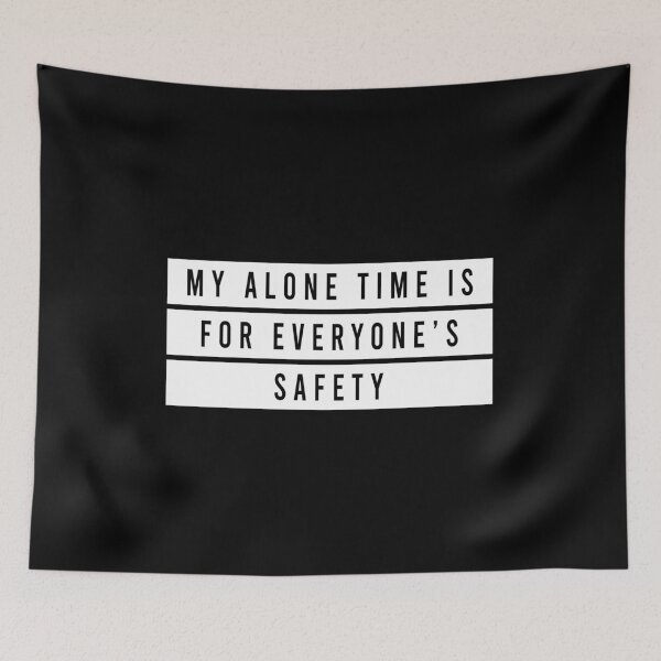 Item preview, My Alone Time Is For Everyone's Safety designed and sold by JanessaHardi.