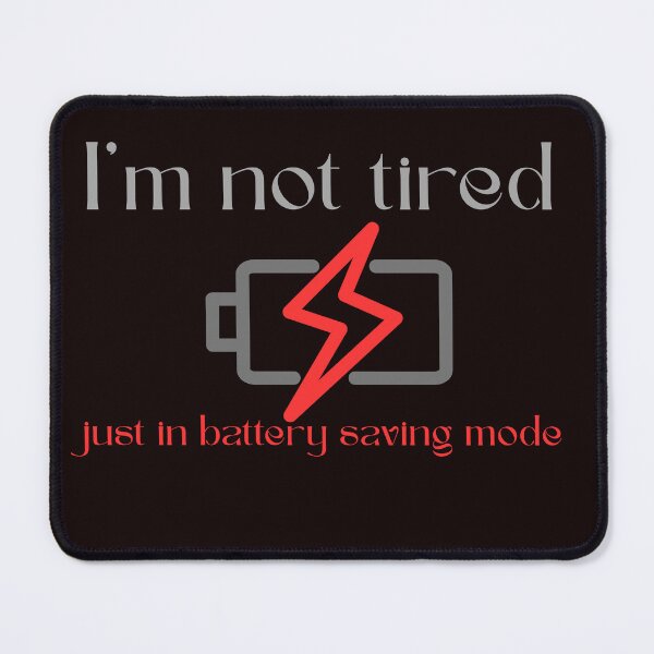 Item preview, "I'm not tired, just in battery saving mode" funny gifts designed and sold by Nikoverse.
