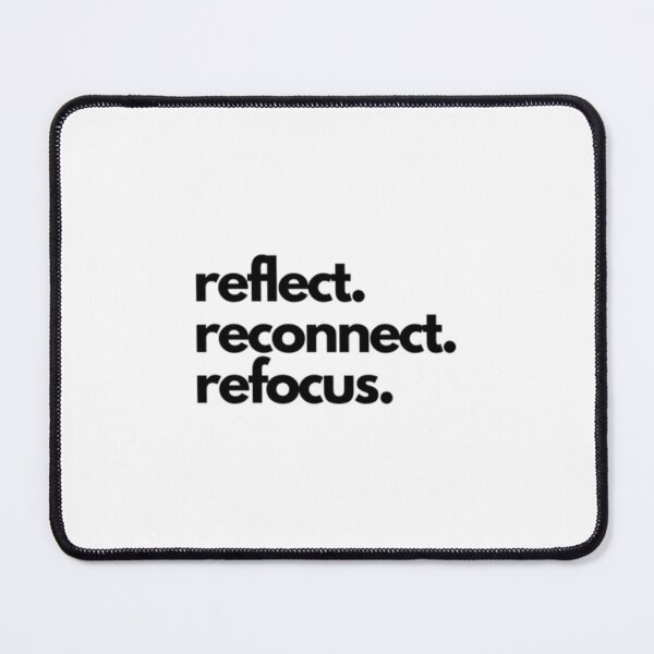 Item preview, Reflect. Reconnect. Refocus. I.  	 designed and sold by xnchjzdjrm91.