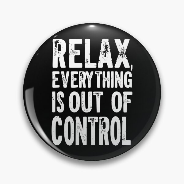 Item preview, Relax, Everything Is Out of Control designed and sold by Kiwi007.