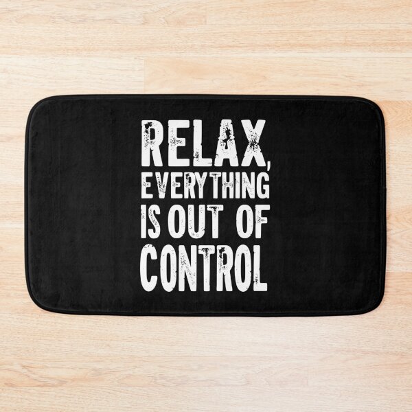 Item preview, Relax, Everything Is Out of Control designed and sold by Kiwi007.