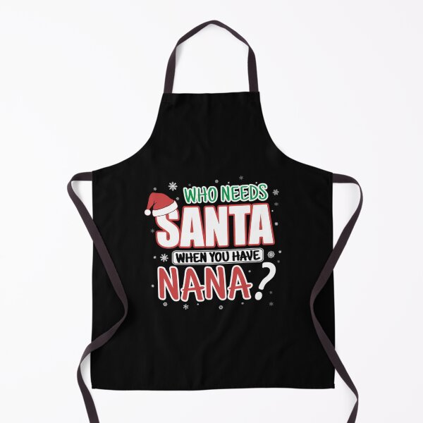 Item preview, WHO NEEDS SANTA WHEN YOU HAVE NANA  	 designed and sold by jnshmmuz17.