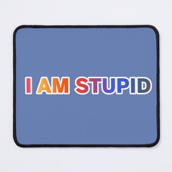 Item preview, i Am Stupid  designed and sold by ZooStateofMind.