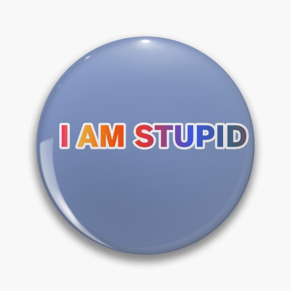 Item preview, i Am Stupid  designed and sold by ZooStateofMind.