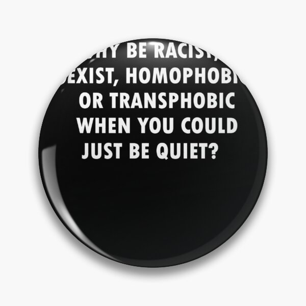 Item preview, Why Be Racist Sexist Homophobic 	  	 designed and sold by wlzyjwjqc7.