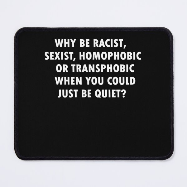 Item preview, Why Be Racist Sexist Homophobic 	  	 designed and sold by wlzyjwjqc7.