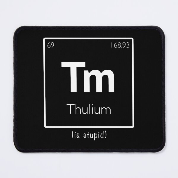 Item preview, Thulium Is Stupid designed and sold by eldram.