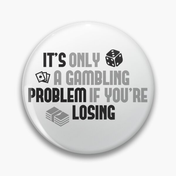 Item preview, It's Only A Gambling Problem If You're Losing   	 designed and sold by gjyudkpeacs70.
