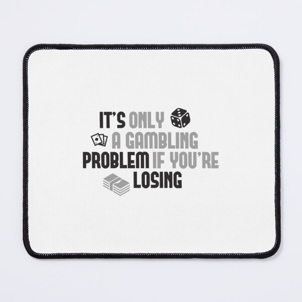 Item preview, It's Only A Gambling Problem If You're Losing   	 designed and sold by gjyudkpeacs70.