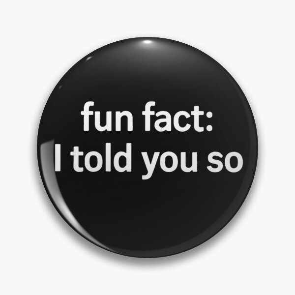 Item preview, Fun Fact: I Told You So – Sarcastic Humor Quote designed and sold by Adverity.