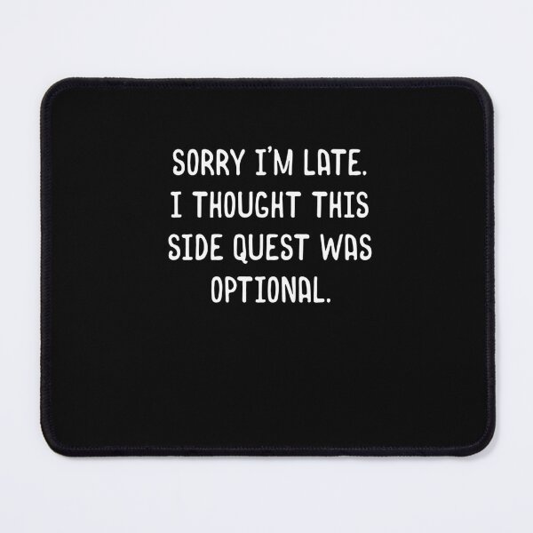 Item preview, Sorry I'm Late I Thought This Side Quest was Optional Meme Funny Tabletop RPG designed and sold by kgcdezgdeqc21.