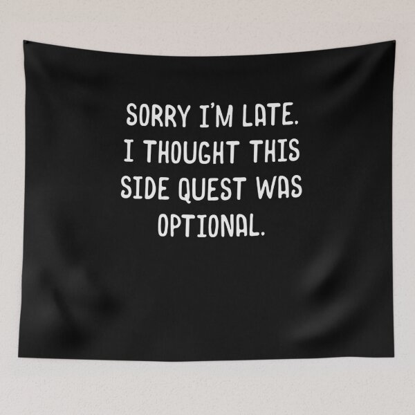 Item preview, Sorry I'm Late I Thought This Side Quest was Optional Meme Funny Tabletop RPG  	 designed and sold by kgcdezgdeqc21.