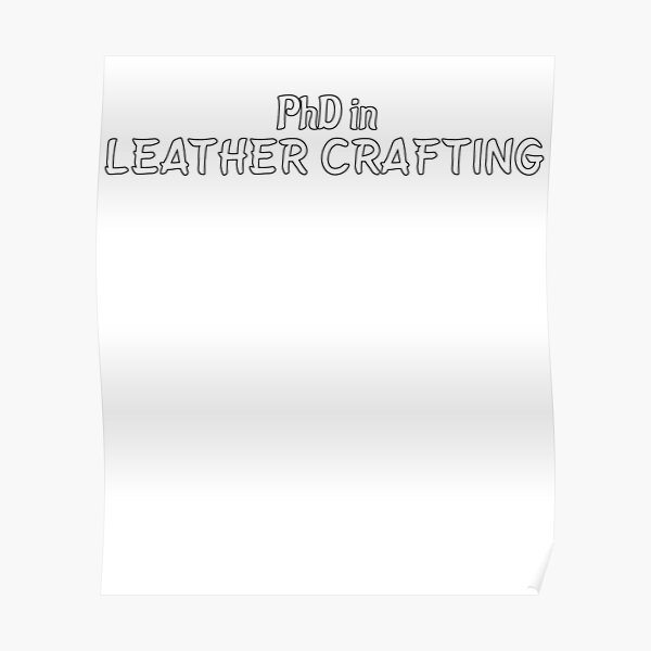 PhD in Leather Crafting Graduation Hobby Birthday Celebration Gift Poster