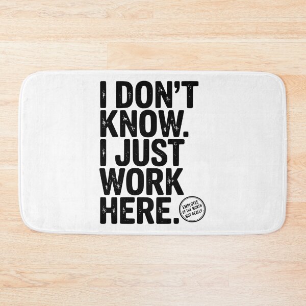 Item preview, I Don’t Know I Just Work Here designed and sold by Frank Ring.