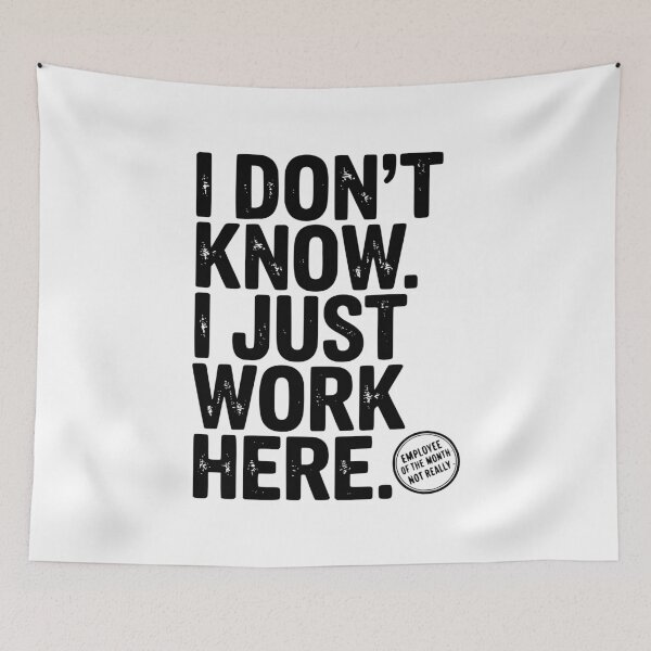 Item preview, I Don’t Know I Just Work Here designed and sold by Frank Ring.