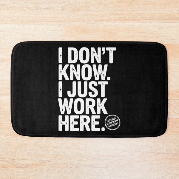 Item preview, I Don’t Know I Just Work Here designed and sold by Frank Ring.