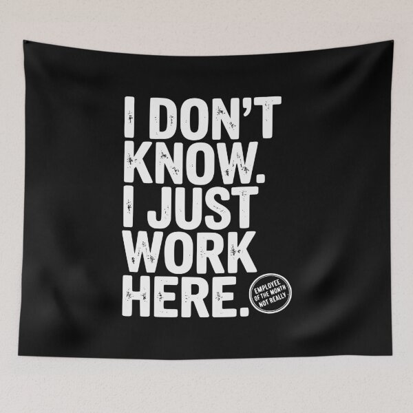 Item preview, I Don’t Know I Just Work Here designed and sold by Frank Ring.