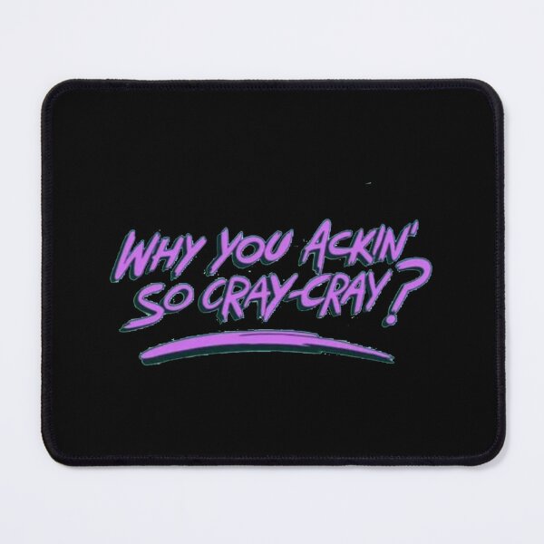 Item preview, Why You Ackinx27; So Cray-Cray Essential 		 designed and sold by wlzyjwjqc7.