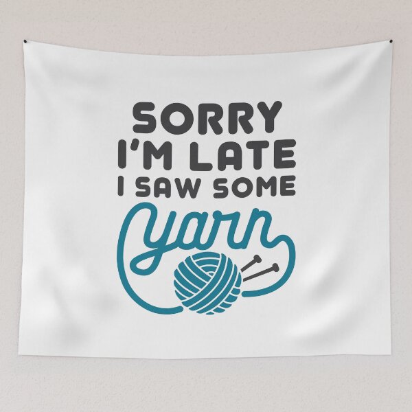 Item preview, Sorry I'm Late I Saw Some Yarn  designed and sold by jaygo.