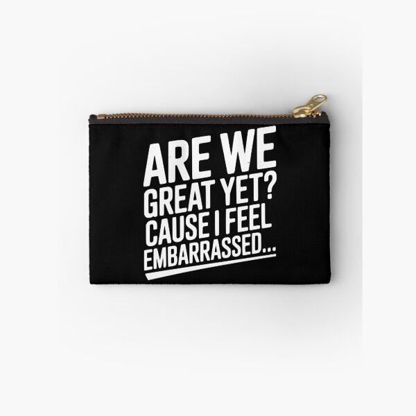 Item preview, Are We Great Yet? Cause I Feel Embarrassed... designed and sold by Frank Ring.