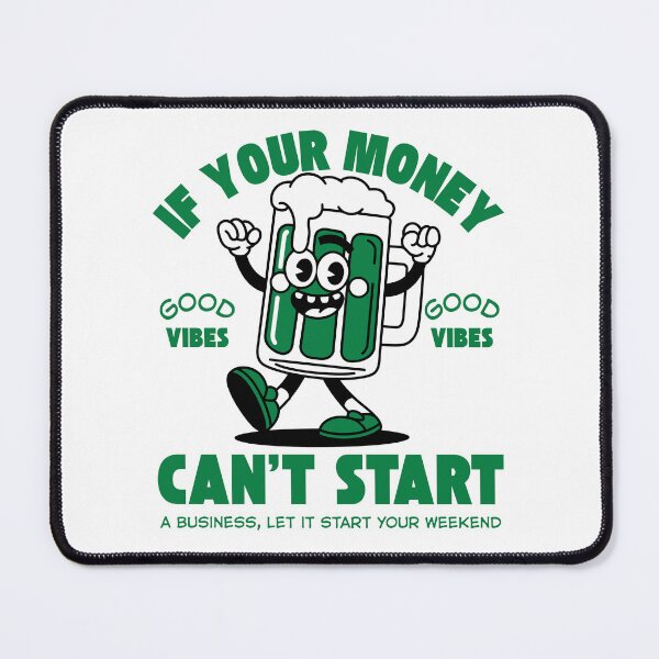 Item preview, If your money can't start a business, let it start your weekend designed and sold by Peerless-Prime.