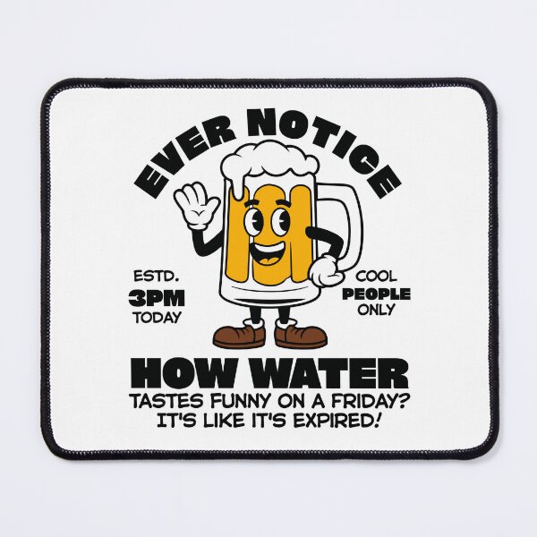 Item preview, Ever notice how water tastes funny on friday? It's like it's expired designed and sold by Peerless-Prime.