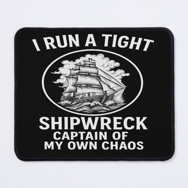 Item preview, I Run a Tight Shipwreck Chaos Captain Funny Nautical Humor Quote designed and sold by POD DYNASTY | Original Print On Demand T-Shirt Graphics.