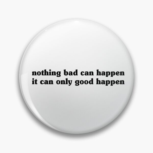 Item preview, Nothing Bad Can Happen It Can Only Good Happen designed and sold by My Kozy Shoppe.