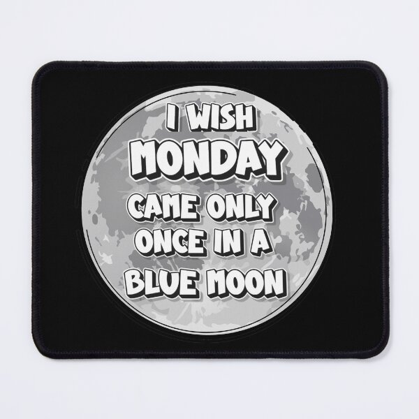 Item preview, I wish Monday came only once in a Blue Moon | Vorrei che il lunedì arrivasse solo una volta ogni luna blu | J’aimerais que le lundi arrive seulement une fois à chaque lune bleue designed and sold by LenaBlueDesigns.