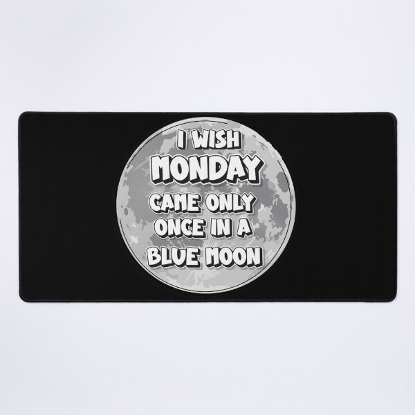 Item preview, I wish Monday came only once in a Blue Moon | Vorrei che il lunedì arrivasse solo una volta ogni luna blu | J’aimerais que le lundi arrive seulement une fois à chaque lune bleue designed and sold by LenaBlueDesigns.