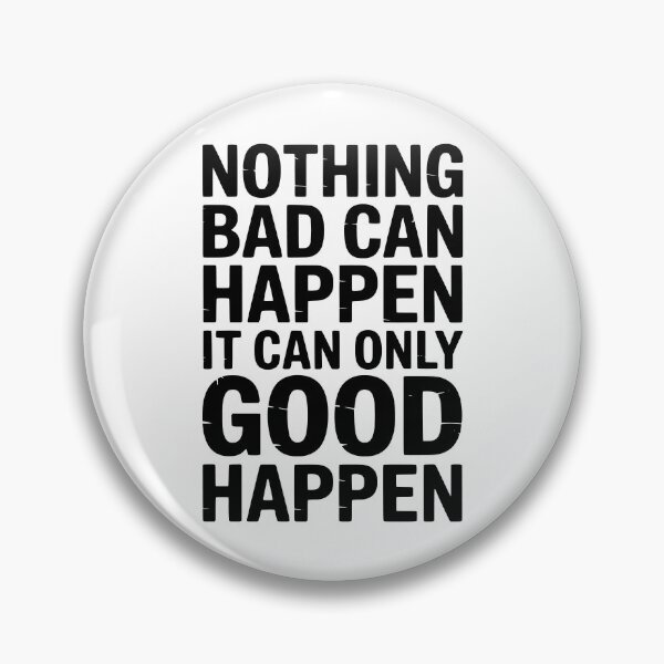 Item preview, Nothing Bad Can Happen It Can Only Good Happen designed and sold by My Kozy Shoppe.