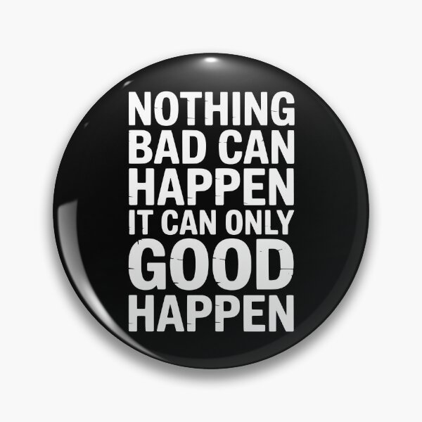 Item preview, Nothing Bad Can Happen It Can Only Good Happen designed and sold by My Kozy Shoppe.