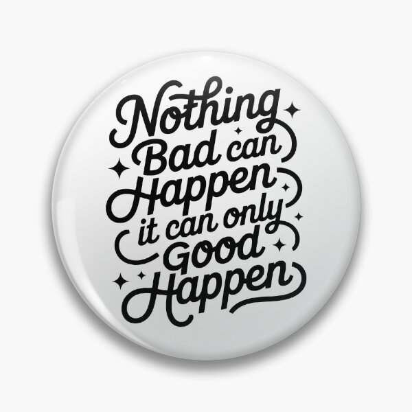 Item preview, Nothing Bad Can Happen It Can Only Good Happen Funny Saying designed and sold by My Kozy Shoppe.