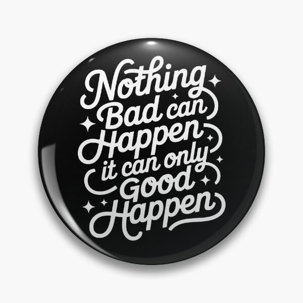 Item preview, Nothing Bad Can Happen It Can Only Good Happen Funny Saying designed and sold by My Kozy Shoppe.