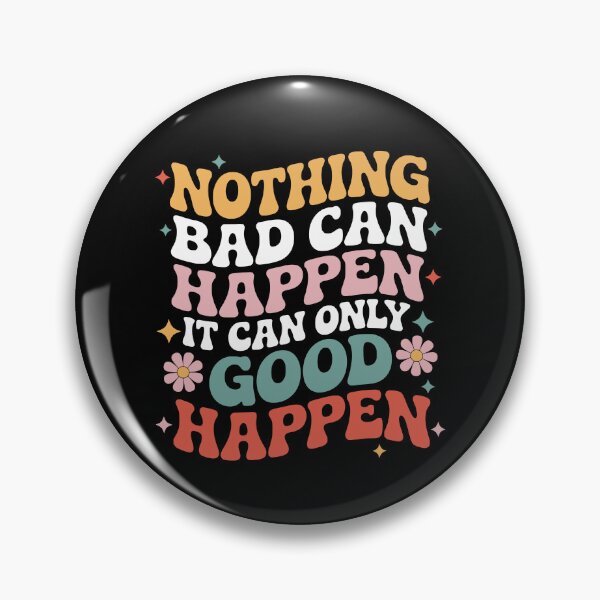 Item preview, Nothing Bad Can Happen, It Can Only Good Happen quote designed and sold by My Kozy Shoppe.