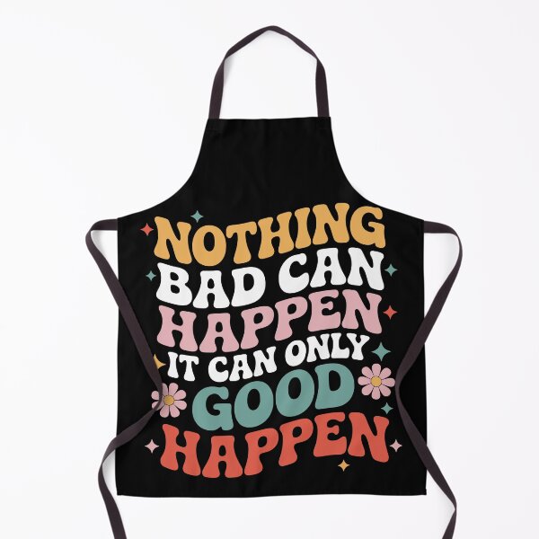 Item preview, Nothing Bad Can Happen, It Can Only Good Happen quote designed and sold by My Kozy Shoppe.
