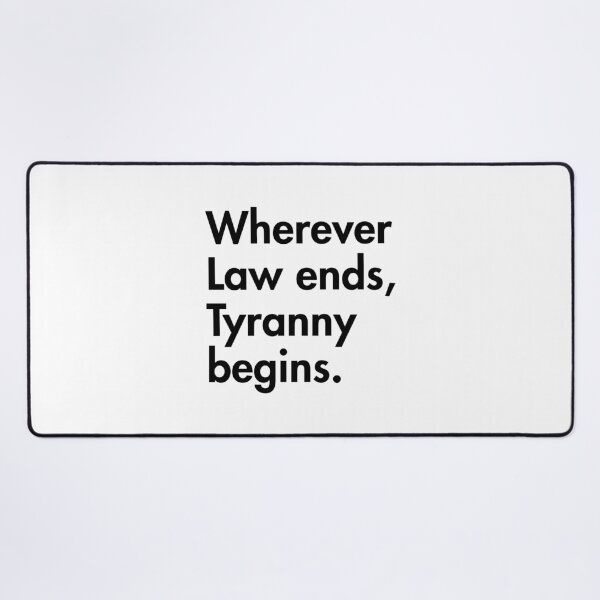 Item preview, "Wherever Law ends, Tyranny begins." - John Locke (black) designed and sold by Thelittlelord.